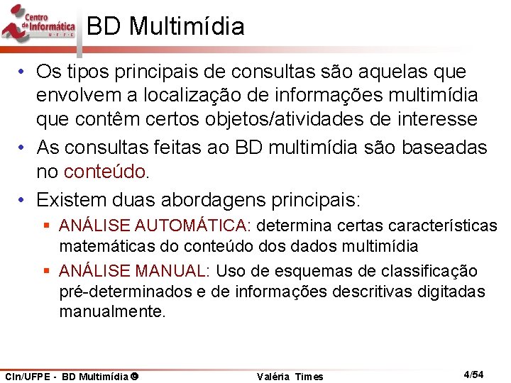 BD Multimídia • Os tipos principais de consultas são aquelas que envolvem a localização