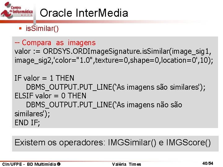 Oracle Inter. Media § is. Similar() -- Compara as imagens valor : = ORDSYS.