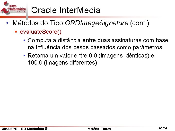 Oracle Inter. Media • Métodos do Tipo ORDImage. Signature (cont. ) § evaluate. Score()