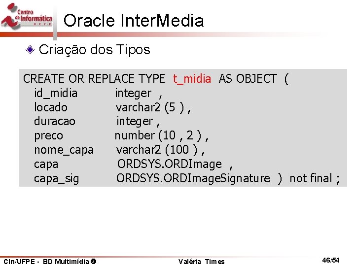 Oracle Inter. Media Criação dos Tipos CREATE OR REPLACE TYPE t_midia AS OBJECT (