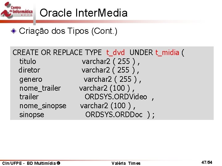 Oracle Inter. Media Criação dos Tipos (Cont. ) CREATE OR REPLACE TYPE t_dvd UNDER