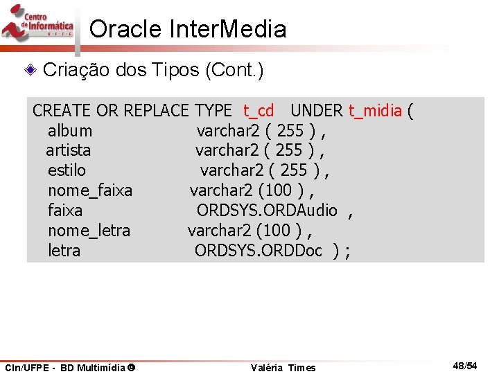 Oracle Inter. Media Criação dos Tipos (Cont. ) CREATE OR REPLACE TYPE t_cd UNDER