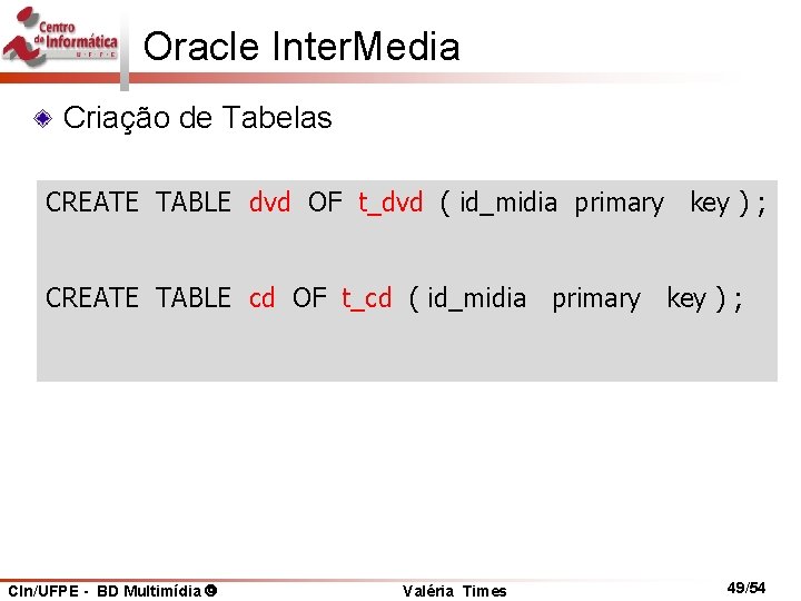 Oracle Inter. Media Criação de Tabelas CREATE TABLE dvd OF t_dvd ( id_midia primary