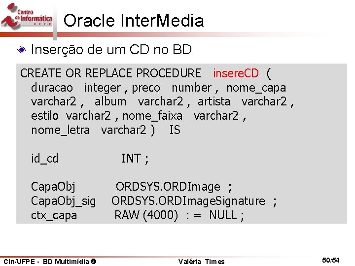 Oracle Inter. Media Inserção de um CD no BD CREATE OR REPLACE PROCEDURE insere.