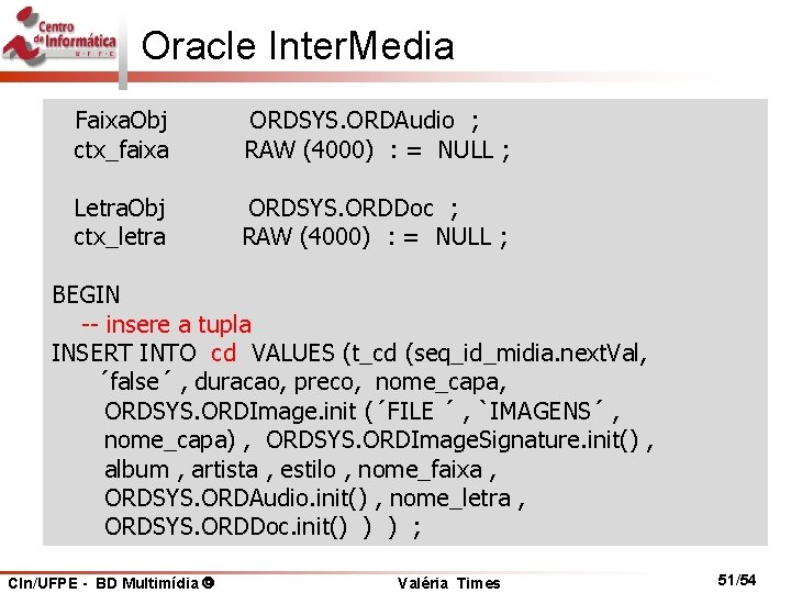 Oracle Inter. Media Faixa. Obj ctx_faixa ORDSYS. ORDAudio ; RAW (4000) : = NULL