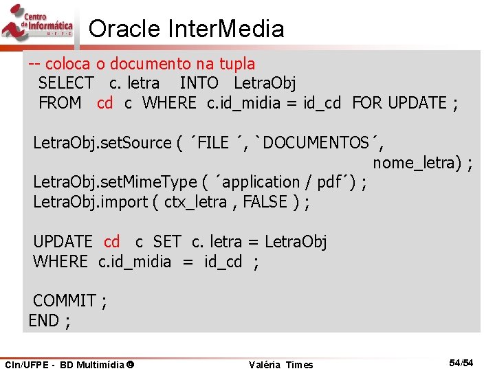 Oracle Inter. Media -- coloca o documento na tupla SELECT c. letra INTO Letra.