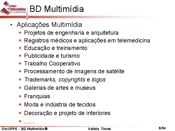 BD Multimídia • Aplicações Multimídia § § § Projetos de engenharia e arquitetura Registros