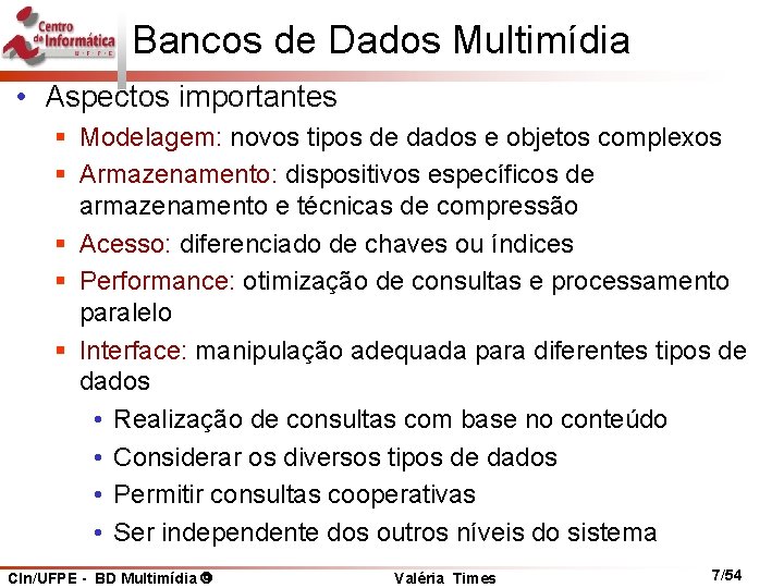 Bancos de Dados Multimídia • Aspectos importantes § Modelagem: novos tipos de dados e