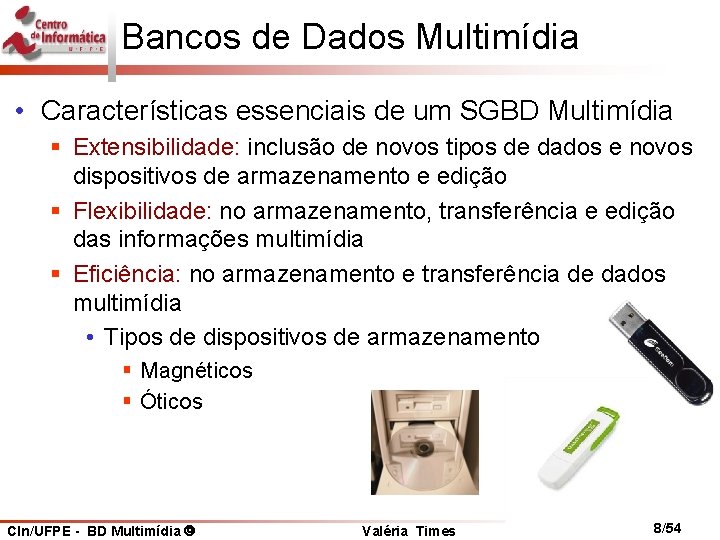 Bancos de Dados Multimídia • Características essenciais de um SGBD Multimídia § Extensibilidade: inclusão