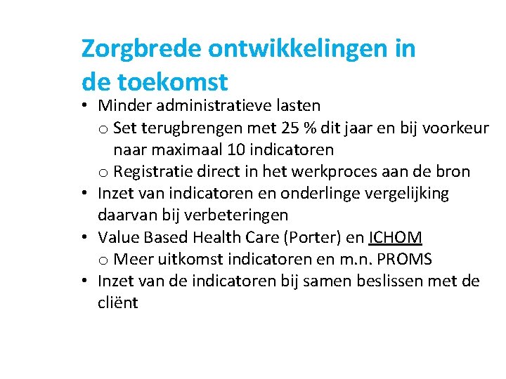 Zorgbrede ontwikkelingen in de toekomst • Minder administratieve lasten o Set terugbrengen met 25