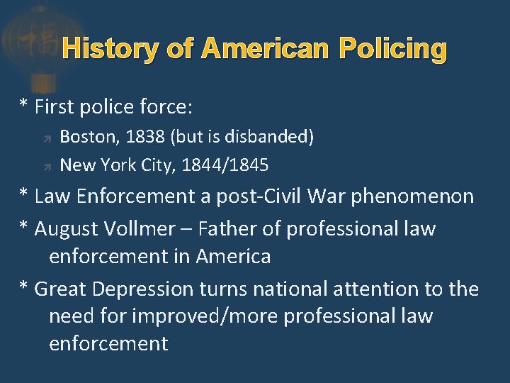 History of American Policing * First police force: Boston, 1838 (but is disbanded) New
