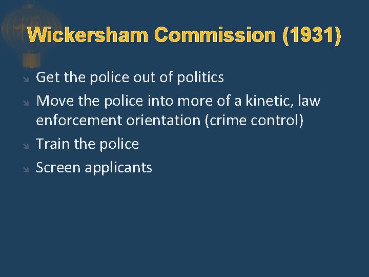 Wickersham Commission (1931) Get the police out of politics Move the police into more