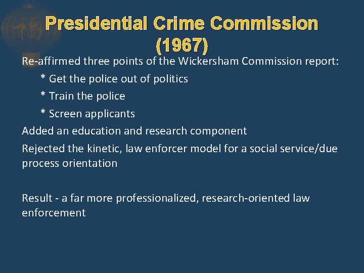 Presidential Crime Commission (1967) Re-affirmed three points of the Wickersham Commission report: * Get