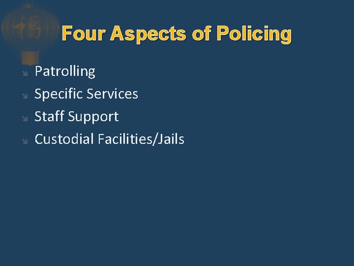Four Aspects of Policing Patrolling Specific Services Staff Support Custodial Facilities/Jails 