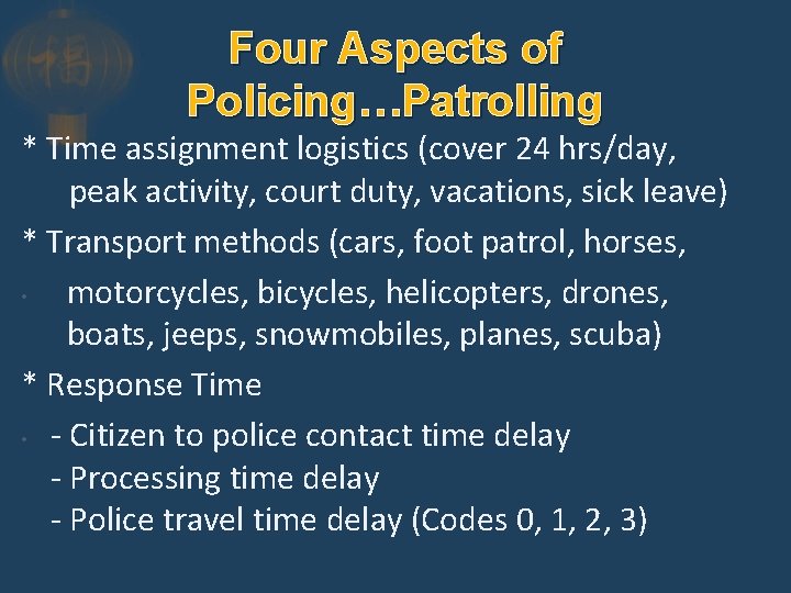 Four Aspects of Policing…Patrolling * Time assignment logistics (cover 24 hrs/day, peak activity, court