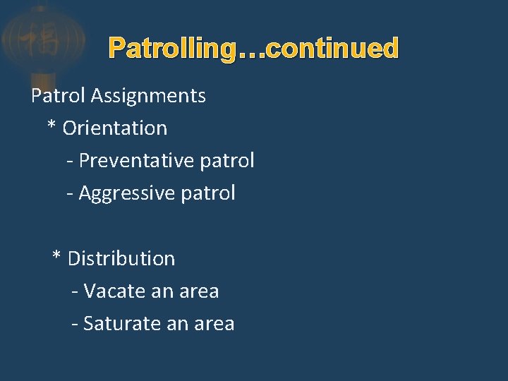 Patrolling…continued Patrol Assignments * Orientation - Preventative patrol - Aggressive patrol * Distribution -