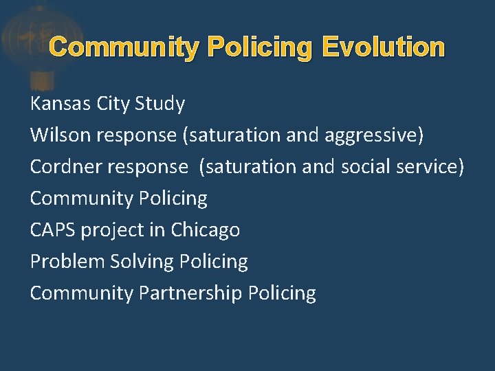 Community Policing Evolution Kansas City Study Wilson response (saturation and aggressive) Cordner response (saturation