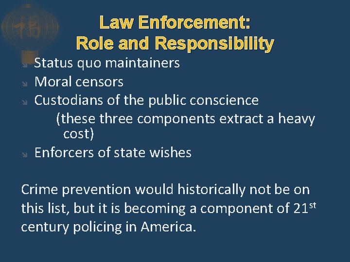 Law Enforcement: Role and Responsibility Status quo maintainers Moral censors Custodians of the public