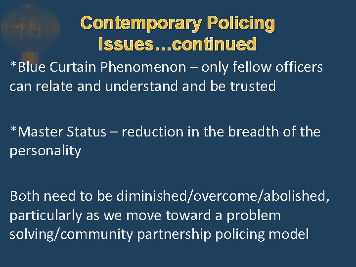 Contemporary Policing Issues…continued *Blue Curtain Phenomenon – only fellow officers can relate and understand