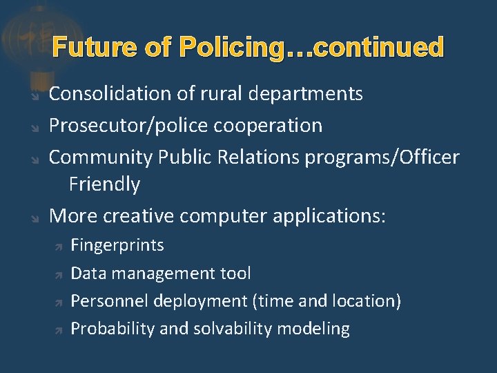 Future of Policing…continued Consolidation of rural departments Prosecutor/police cooperation Community Public Relations programs/Officer Friendly