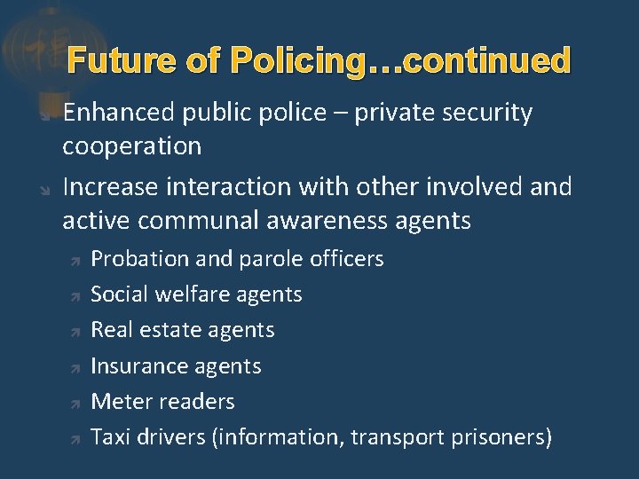 Future of Policing…continued Enhanced public police – private security cooperation Increase interaction with other
