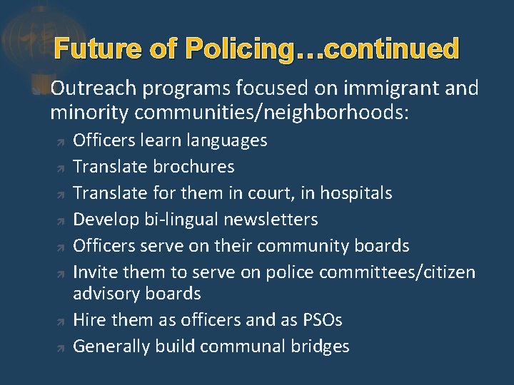 Future of Policing…continued Outreach programs focused on immigrant and minority communities/neighborhoods: Officers learn languages