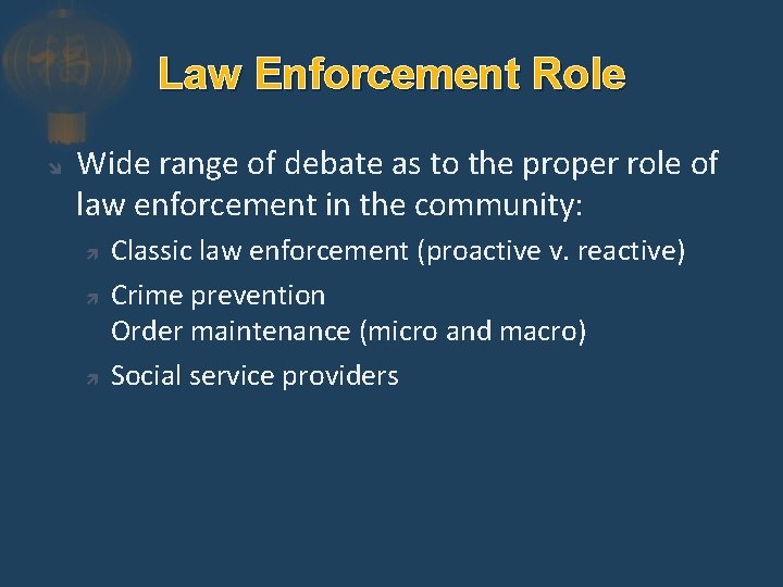 Law Enforcement Role Wide range of debate as to the proper role of law