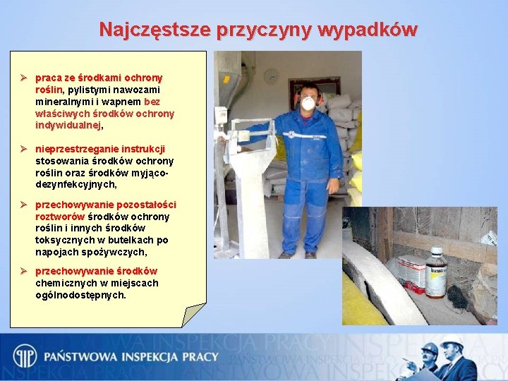 Najczęstsze przyczyny wypadków Ø praca ze środkami ochrony roślin, pylistymi nawozami roślin mineralnymi i