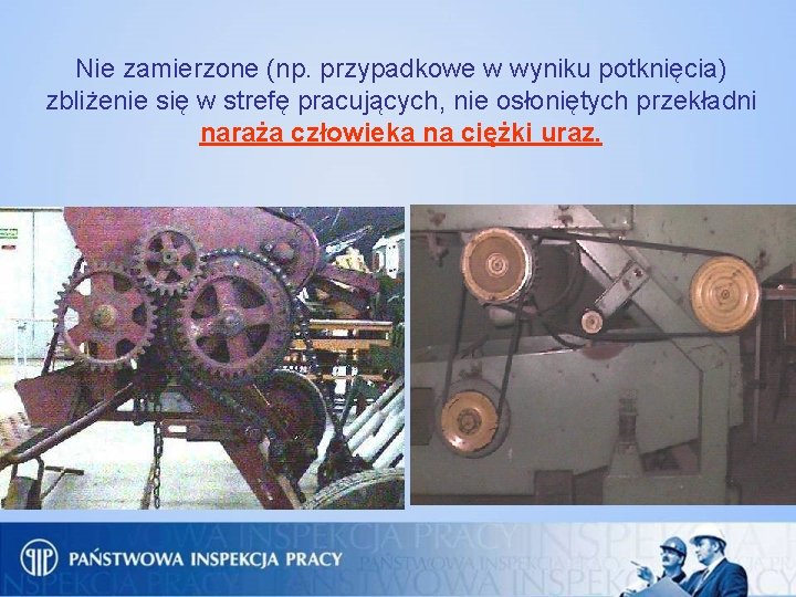 Nie zamierzone (np. przypadkowe w wyniku potknięcia) zbliżenie się w strefę pracujących, nie osłoniętych