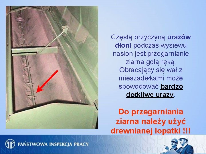 Częstą przyczyną urazów dłoni podczas wysiewu nasion jest przegarnianie ziarna gołą ręką. Obracający się