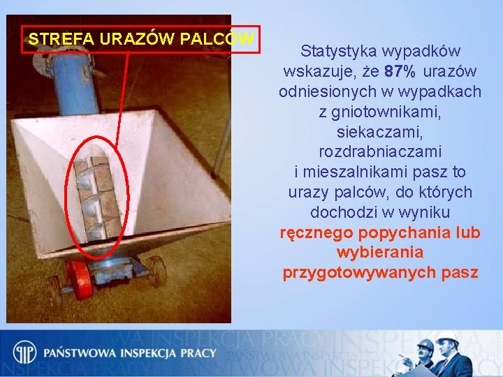 STREFA URAZÓW PALCÓW Statystyka wypadków wskazuje, że 87% urazów odniesionych w wypadkach z gniotownikami,