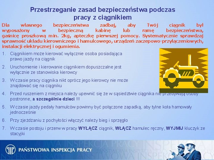 Przestrzeganie zasad bezpieczeństwa podczas pracy z ciągnikiem Dla własnego bezpieczeństwa zadbaj, aby Twój ciągnik