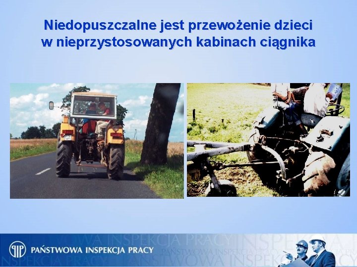 Niedopuszczalne jest przewożenie dzieci w nieprzystosowanych kabinach ciągnika 