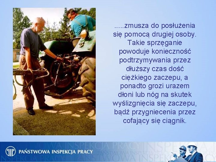 . . . zmusza do posłużenia się pomocą drugiej osoby. Takie sprzęganie powoduje konieczność