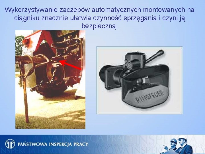 Wykorzystywanie zaczepów automatycznych montowanych na ciągniku znacznie ułatwia czynność sprzęgania i czyni ją bezpieczną.