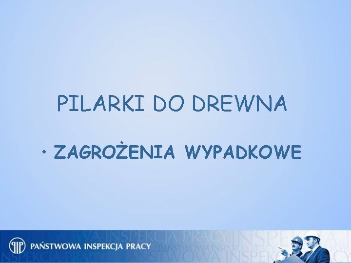 PILARKI DO DREWNA • ZAGROŻENIA WYPADKOWE 