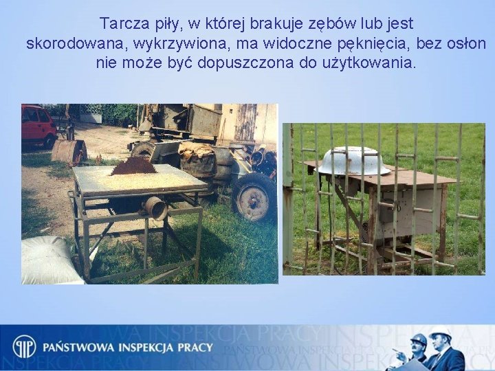 Tarcza piły, w której brakuje zębów lub jest skorodowana, wykrzywiona, ma widoczne pęknięcia, bez