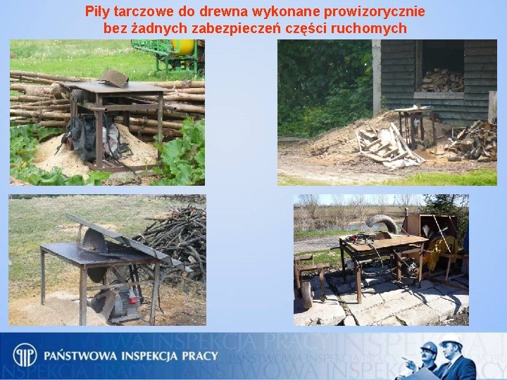 Piły tarczowe do drewna wykonane prowizorycznie bez żadnych zabezpieczeń części ruchomych 