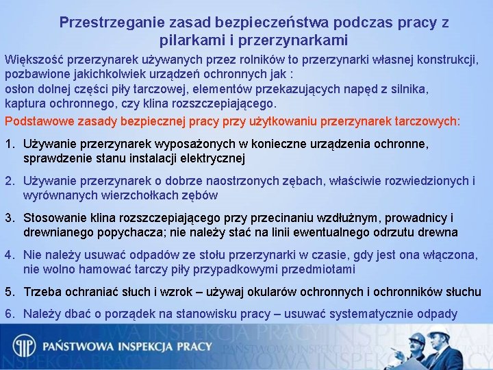 Przestrzeganie zasad bezpieczeństwa podczas pracy z pilarkami i przerzynarkami Większość przerzynarek używanych przez rolników