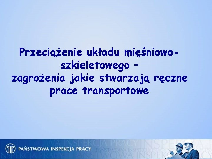 Przeciążenie układu mięśniowoszkieletowego – zagrożenia jakie stwarzają ręczne prace transportowe 