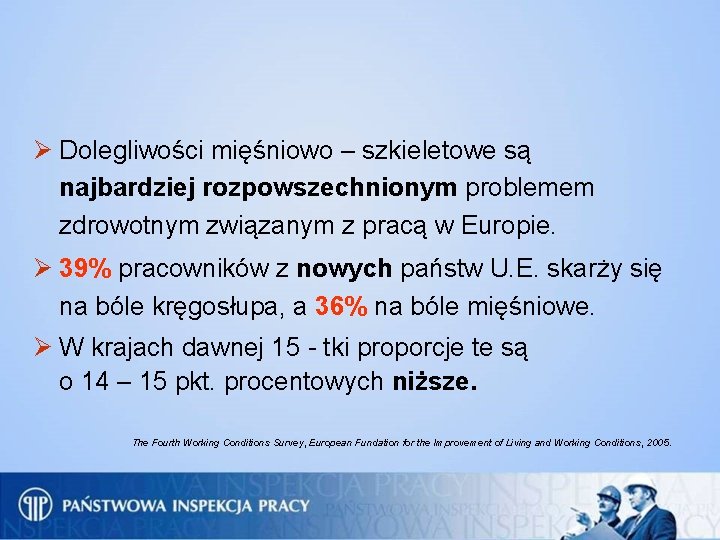 Ø Dolegliwości mięśniowo – szkieletowe są najbardziej rozpowszechnionym problemem zdrowotnym związanym z pracą w