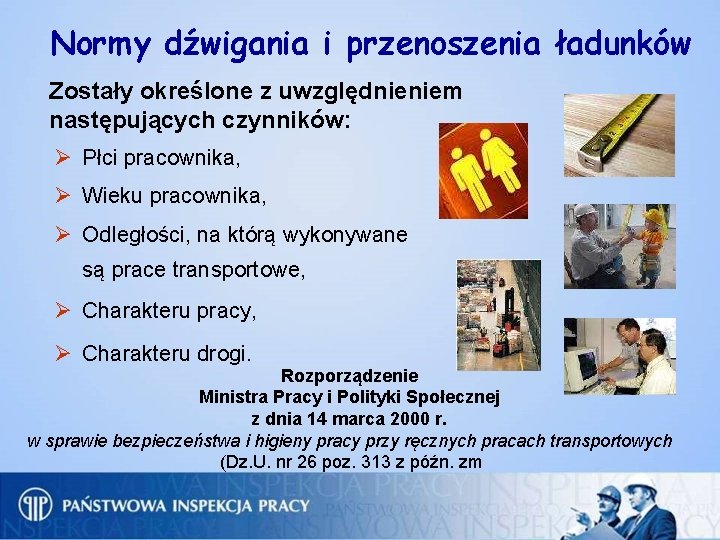 Normy dźwigania i przenoszenia ładunków Zostały określone z uwzględnieniem następujących czynników: Ø Płci pracownika,