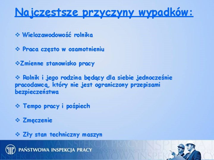 Najczęstsze przyczyny wypadków: v Wielozawodowość rolnika v Praca często w osamotnieniu v. Zmienne stanowisko