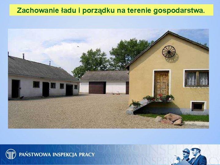 Zachowanie ładu i porządku na terenie gospodarstwa. 