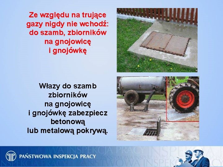 Ze względu na trujące gazy nigdy nie wchodź: do szamb, zbiorników na gnojowicę i