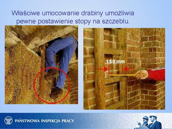 Właściwe umocowanie drabiny umożliwia pewne postawienie stopy na szczeblu. 