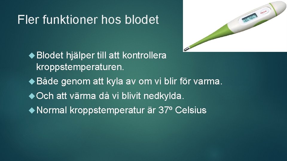 Fler funktioner hos blodet Blodet hjälper till att kontrollera kroppstemperaturen. Både Och genom att