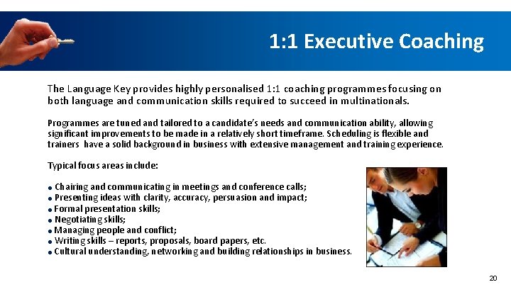 1: 1 Executive Coaching The Language Key provides highly personalised 1: 1 coaching programmes