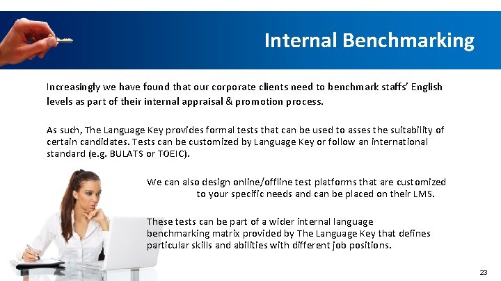 Internal Benchmarking Increasingly we have found that our corporate clients need to benchmark staffs’