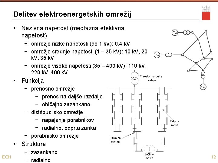 Delitev elektroenergetskih omrežij • Nazivna napetost (medfazna efektivna napetost) − omrežje nizke napetosti (do